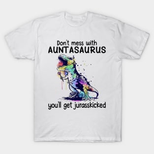 Don't Mess With Auntasaurus You'll Get Jurasskicked Dinosaur T-Shirt